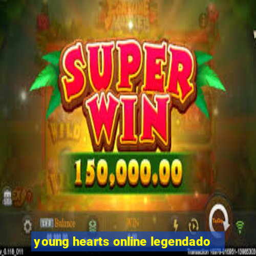 young hearts online legendado